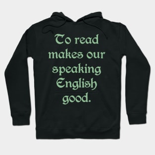 To Read Makes Our Speaking English Good (green text) Hoodie